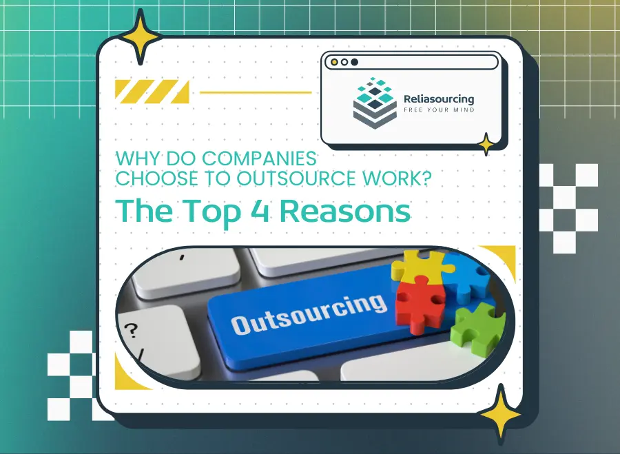 Why Do Companies Choose to Outsource Work? The Top 4 Reasons